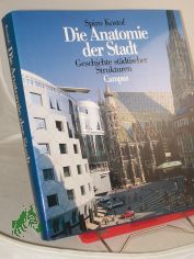 Die Anatomie der Stadt : Geschichte st�dtischer Strukturen / Spiro Kostof. In Zusammenarbeit mit Greg Castillo. Mit Zeichn. von Richard Tobias. Aus dem Engl. von Klaus Binder und Jeremy Gaines. Red.: Thomas Steiner