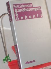 Ann�herungen und Ankunft / Rolf Schneider