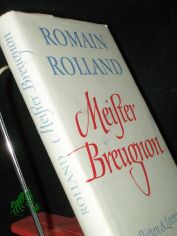 Meister Breugnon / Romain Rolland. Aus d. Franz. �bers. von Erna Grautoff unter Mitw. von Otto Grautoff