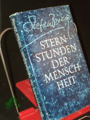 Sternstunden der Menschheit : 12 histor. Miniaturen / Stefan Zweig. Mit e. Nachw. von Herbert Weisshuhn
