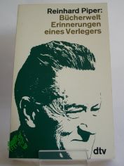 B�cherwelt : Erinnerungen e. Verlegers / Reinhard Piper. Ausgew. u. eingel. von Klaus Piper