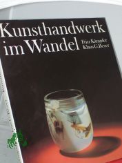 Kunsthandwerk im Wandel : aus d. Schaffen dreier Jahrzehnte in d. Dt. Demokrat. Republik / Fritz K�mpfer ; Klaus G. Beyer