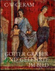 G�tter, Gr�ber und Gelehrte im Bild / C. W. Ceram