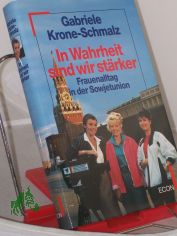 In Wahrheit sind wir st�rker : Frauenalltag in der Sowjetunion / Gabriele Krone-Schmalz