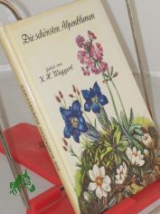 Die sch�nsten Alpenblumen / Geleit von Karl Heinrich Waggerl. Aquarelle von Mila Lippmann-Pawlowski. Angaben �ber Pflanzenschutz: Karl Sepp u.a.