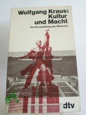 Kultur und Macht : d. Verwandlung d. W�nsche / Wolfgang Kraus