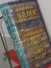 Theophilus North oder ein Heiliger wider Willen : Roman / Thornton Wilder. Aus d. Amerikan. von Hans Sahl