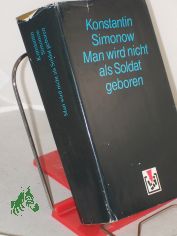 Simonov, Konstantin M.: Die Lebenden und die Toten. - Berlin : Verlag Volk und Welt|| Mehrteiliges Werk||Teil: Bd. 2. Man wird nicht als Soldat geboren / aus d. Russ. von Sepp G�rbert u. Arno Specht