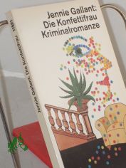 Die Konfettifrau : Kriminalromanze / Jennie Gallant. Dt. von Uda Str�tling