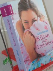 K�sse zum Fr�hst�ck : Roman / Claire Calman. Aus dem Engl. von Ann Lecker-Chewiwi