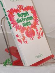 Vergiss die Freude nicht / Phil Bosmans. Dt. �bertr.: Ulrich Sch�tz