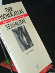 Der Fischer-Atlas Sexualit�t : Fakten, Trends, Zusammenh�nge / Judith Mackay. Aus dem Engl. von Susanne Rudloff