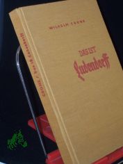 Das ist Ludendorff : Ausschnitte aus der Feldherrnarbeit des Ersten Generalquartiermeisters im Gro�en Hauptquartier / Wilhelm Crone
