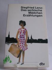 Das serbische M�dchen : Erz�hlungen / Siegfried Lenz