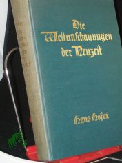 Die Weltanschauungen der Neuzeit : Allgemeinverst�ndl. dargest. / Hans Hofer