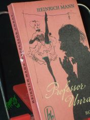 Professor Unrat oder Das Ende eines Tyrannen : Roman / Heinrich Mann
