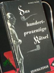 Das hundertprozentige R�tsel : Kriminalroman / Mirko Pasek. Aus d. Tschech. ins Dt. �bertr. von Bruno Liehm