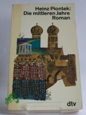 Die mittleren Jahre : Roman / Heinz Piontek
