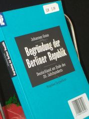 Begr�ndung der Berliner Republik : Deutschland am Ende des 20. Jahrhunderts / Johannes Gross