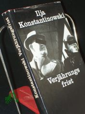 Verj�hrungsfrist / Ilja Konstantinowski. Aus d. Russ. von Juri Elperin