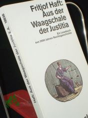 Aus der Waagschale der Justitia : e. Lesebuch aus 2000 Jahren Rechtsgeschichte / Fritjof Haft