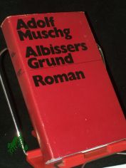 Albissers Grund : Roman ; mit Aufzeichn. e. Gespr�chs, d. Roland Links u. Dietrich Simon mit d. Autor f�hrten / Adolf Muschg