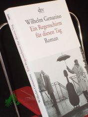 Ein Regenschirm f�r diesen Tag : Roman / Wilhelm Genazino