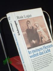 In meinem Herzen wohnt das Licht / Rosie Logan. Aus dem Engl. von Ren� Strien