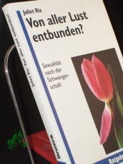 Von aller Lust entbunden? : Sexualit�t nach der Schwangerschaft / Juliet Rix. Aus dem Engl. von Regina Berger