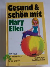 Gesund und sch�n mit Mary Ellen : 999 neue u. altbew�hrte Tips f�r sie u. ihn / aus d. Amerikan. von Maren Feile