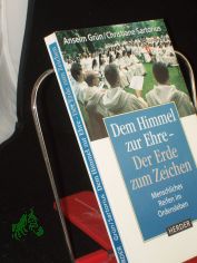 Dem Himmel zur Ehre - der Erde zum Zeichen : menschliches Reifen im Ordensleben / Anselm Gr�n ; Christiane Sartorius