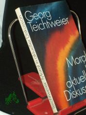 Moral in aktueller Diskussion / von Georg Teichtweier