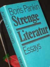 Strenge Literatur : Essays / Boris Pankin. Aus d. Russ. von Marianne M�ller u. Eckhard Thiele