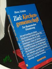 Ziel: Kirchengemeinschaft : zur �kumen. Orientierung / Heinz Sch�tte