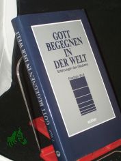 Gott begegnen in der Welt : Erfahrungen d. Glaubens / Friedrich Wulf