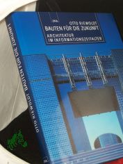 Bauten f�r die Zukunft : Architektur im Informationszeitalter / Otto Riewoldt