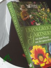 Erfolgreich G�rtnern mit dem Wissen aus der guten alten Zeit / �bers.: Joachim Mayer