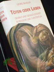 T�ten oder lieben : Gewalt und Gewaltlosigkeit in Religion und Christentum / Georg Baudler