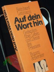 Auf dein Wort hin : Gedanken �ber Leben u. Dienst d. Priesters / Reinhard Lettmann