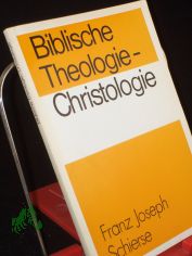 Biblische Theologie - Christologie / Franz Joseph Schierse