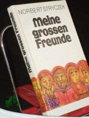 Meine grossen Freunde : e. Buch �ber Heilige / f�r junge Leser ausgew. u. hrsg. von Norbert Stryczek