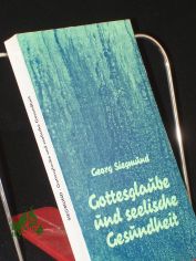 Gottesglaube und seelische Gesundheit / Georg Siegmund