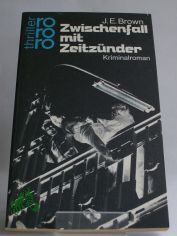 Zwischenfall mit Zeitz�nder : Kriminalroman / J. E. Brown. Dt. von Heinz Kaustr�ter