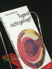 Tugend nicht gefragt? : Grundhaltungen d. modernen Menschen / Heinrich Klomps. Hrsg. von Wilhelm Ernst