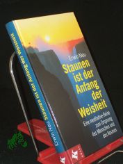 Staunen ist der Anfang der Weisheit : eine meditative Reise zum Ursprung des Menschen und des Kosmos / Erwin Neu