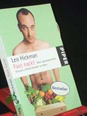Fast nackt : mein abenteuerlicher Versuch, ethisch korrekt zu leben / Leo Hickman. Aus dem Engl. von Theda Krohm-Linke