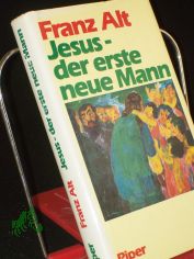 Jesus - der erste neue Mann / Franz Alt