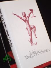 Spiel, Tanz und M�rchen / im Auftr. der Europ�ischen M�rchengesellschaft hrsg. von Margarete M�ckel und Helga Volkmann. Illustrationen von Burgis Heller