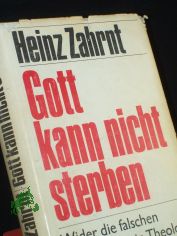Gott kann nicht sterben : Wider d. falschen Alternativen in Theologie u. Gesellschaft / Heinz Zahrnt
