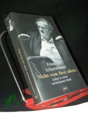Nicht vom Brot allein : Leben in einer verletzbaren Welt / Friedrich Schorlemmer